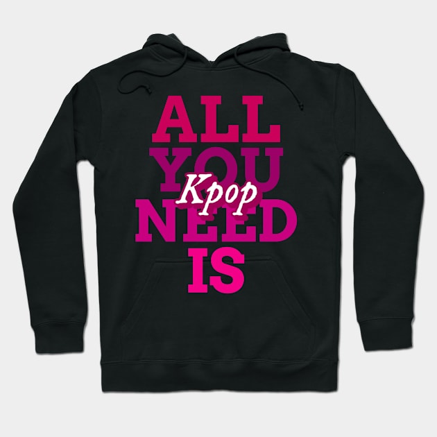 All you need is Kpop - Kpop love Hoodie by Abstract Designs